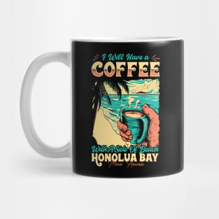 I will Have A Coffee with A side of beach Honolua Bay - Maui, Hawaii Mug